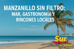 Manzanillo sin filtro: mar gastronomía y rincones locales
